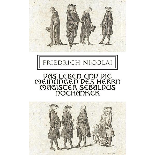 Das Leben und die Meinungen des Herrn Magister Sebaldus Nothanker, Friedrich Nicolai
