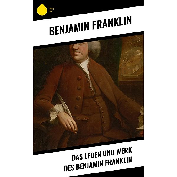 Das Leben und Werk des Benjamin Franklin, Benjamin Franklin