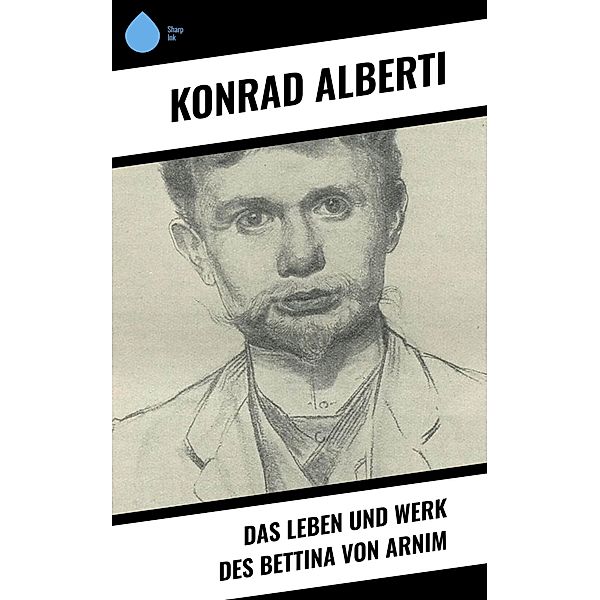 Das Leben und Werk des Bettina von Arnim, Konrad Alberti