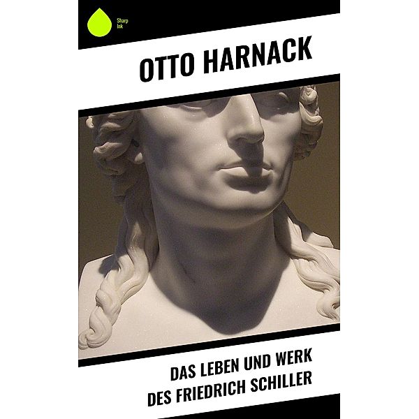 Das Leben und Werk des Friedrich Schiller, Otto Harnack