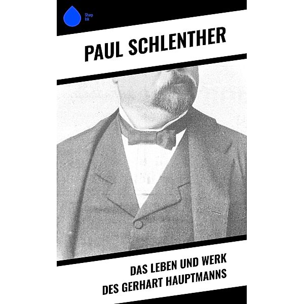 Das Leben und Werk des Gerhart Hauptmanns, Paul Schlenther