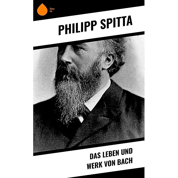Das Leben und Werk von Bach, Philipp Spitta