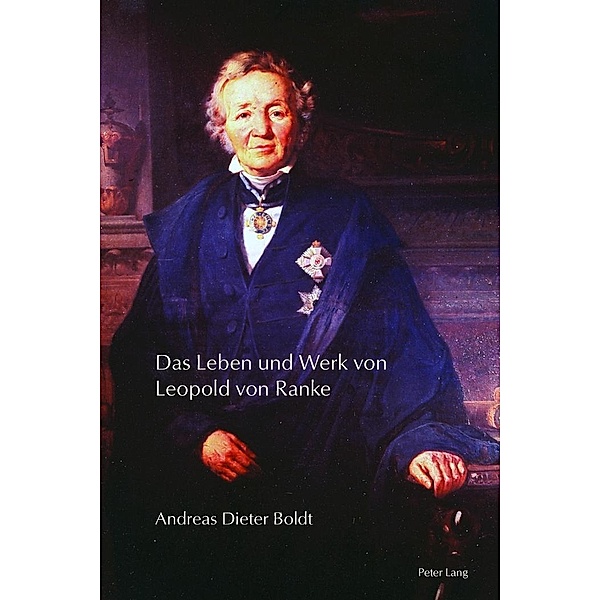 Das Leben und Werk von Leopold von Ranke, Boldt Andreas Dieter Boldt