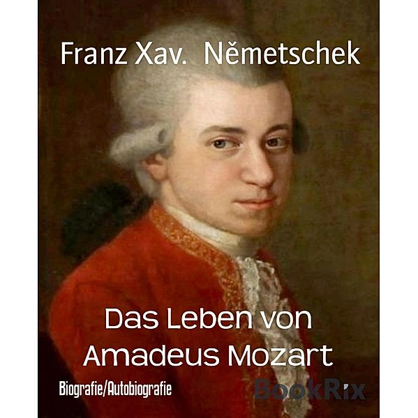 Das Leben von Amadeus Mozart, Franz Xav. Nemetschek