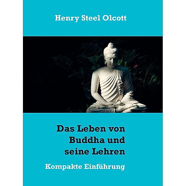 Das Leben von Buddha und seine Lehren, Henry Steel Olcott