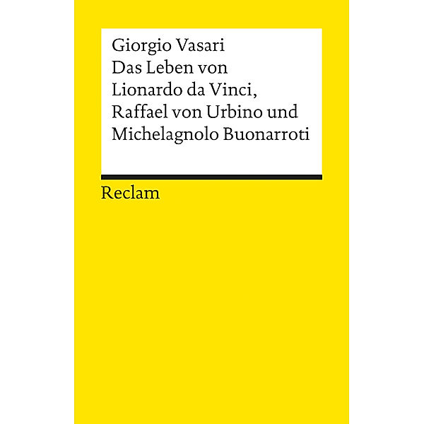 Das Leben von Leonardo da Vinci, Michelangelo Buonarroti und Raffael von Urbino, Giorgio Vasari