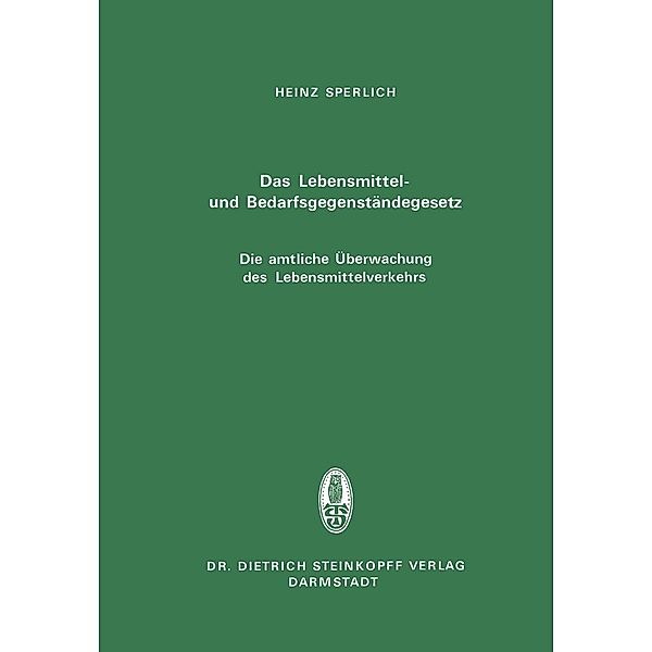 Das Lebensmittel- und Bedarfsgegenständegesetz Die amtliche Überwachung des Lebensmittelverkehrs, H. Sperlich