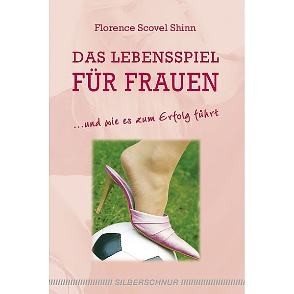 Das Lebensspiel für Frauen, Florence Scovel Shinn