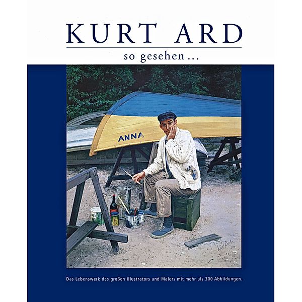 Das Lebenswerk des großen Illustrators und Malers, Kurt Ard