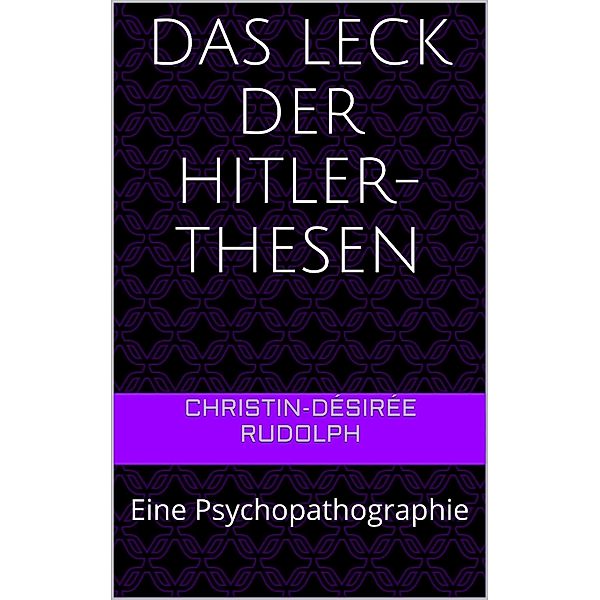 Das Leck der Hitler-Thesen, Christin-DÉsirÉe Rudolph