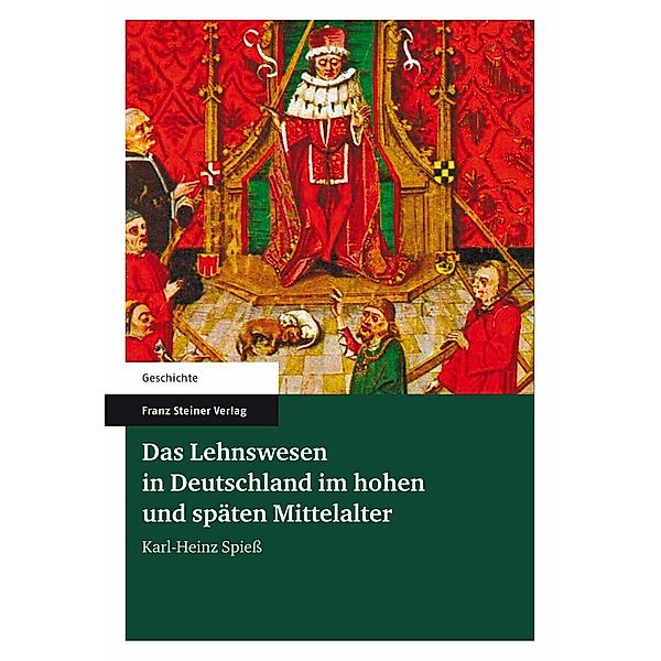 Das Lehnswesen in Deutschland im hohen und späten Mittelalter, Karl-Heinz Spiess