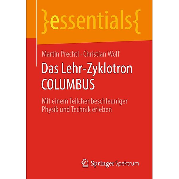 Das Lehr-Zyklotron COLUMBUS / essentials, Martin Prechtl, Christian Wolf