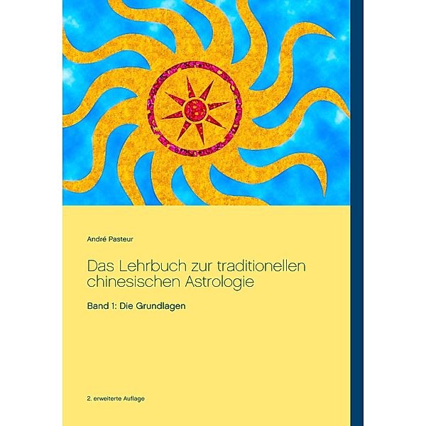 Das Lehrbuch zur traditionellen chinesischen Astrologie, André Pasteur