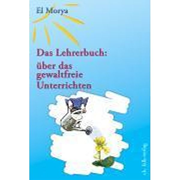 Das Lehrerbuch: über das gewaltfreie Unterrichten, Christine Warcup