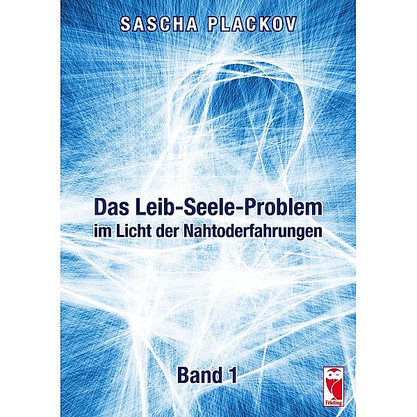 Das Leib-Seele-Problem im Licht der Nahtoderfahrungen, Sascha Plackov