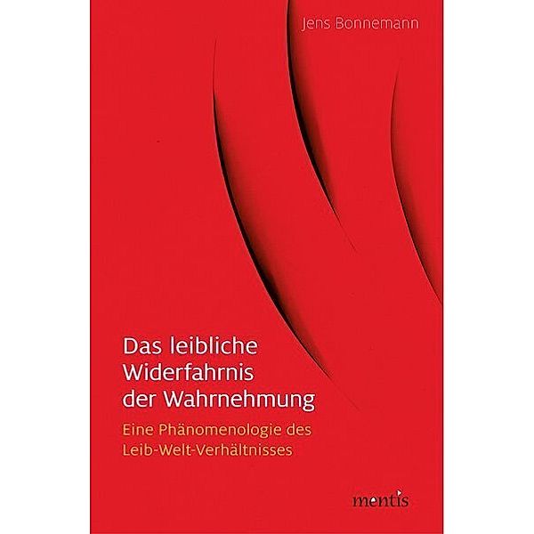 Das leibliche Widerfahrnis der Wahrnehmung, Jens Bonnemann