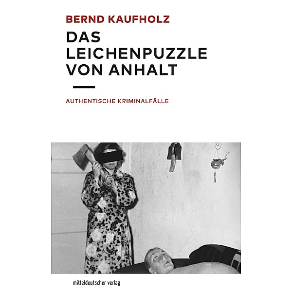 Das Leichenpuzzle von Anhalt, Bernd Kaufholz