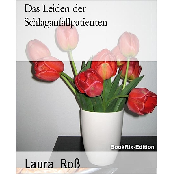 Das Leiden der Schlaganfallpatienten, Laura Roß