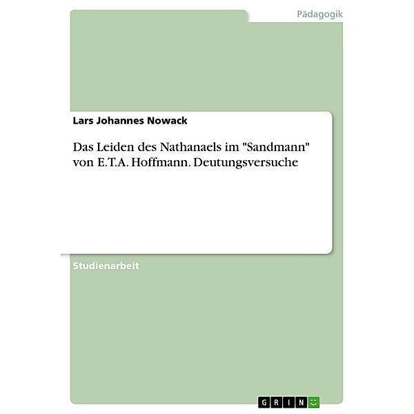 Das Leiden des Nathanaels im Sandmann von E.T.A. Hoffmann. Deutungsversuche, Lars Johannes Nowack