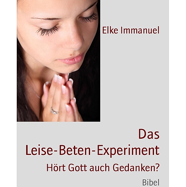 Das Leise-Beten-Experiment, Elke Immanuel