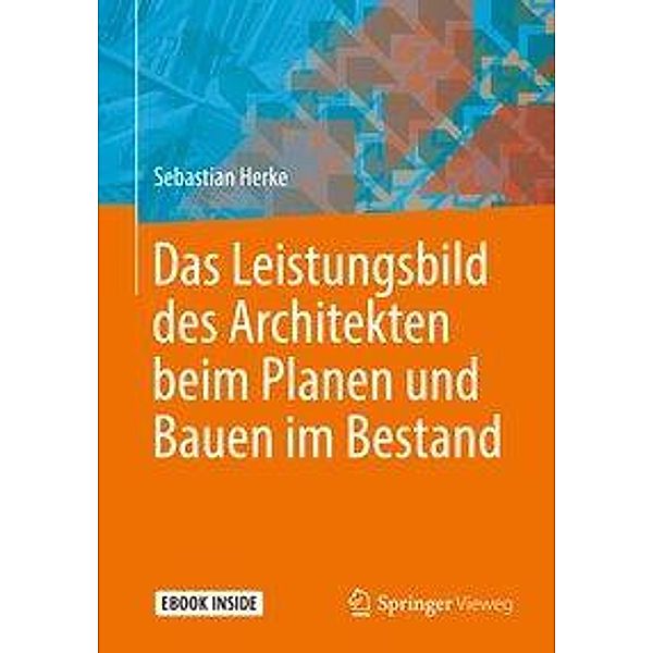 Das Leistungsbild des Architekten beim Planen und Bauen im Bestand, m. 1 Buch, m. 1 E-Book, Sebastian Herke