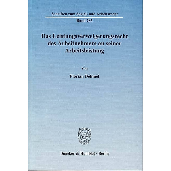 Das Leistungsverweigerungsrecht des Arbeitnehmers an seiner Arbeitsleistung, Florian Dehmel