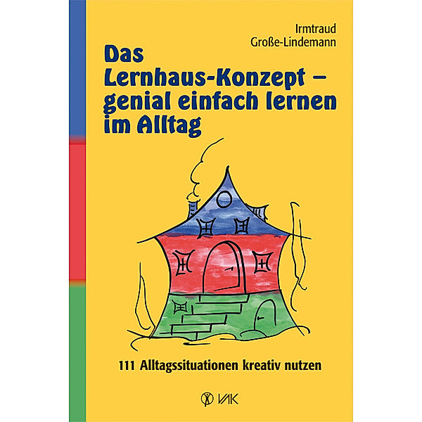 Das Lernhaus-Konzept - genial einfach lernen im Alltag, Irmtraud Grosse-Lindemann