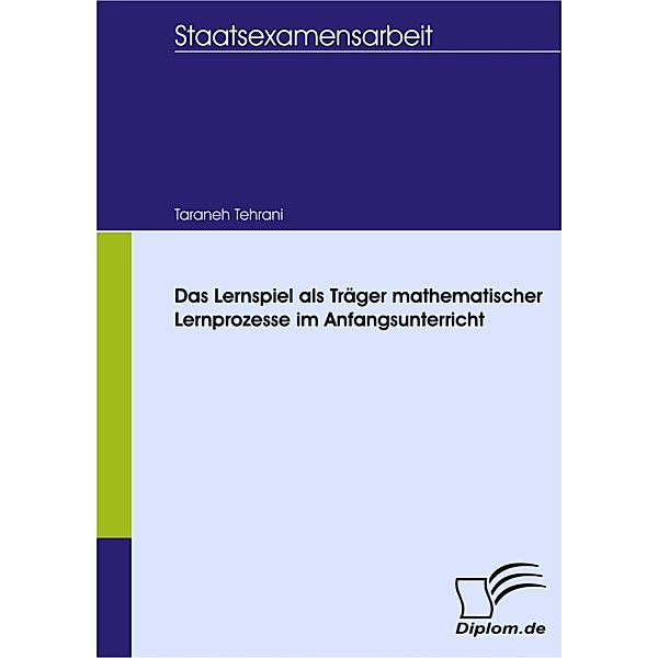 Das Lernspiel als Träger mathematischer Lernprozesse im Anfangsunterricht, Taraneh Tehrani