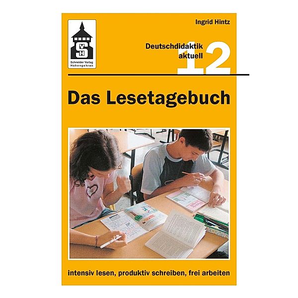 Das Lesetagebuch: intensiv lesen, produktiv schreiben, frei arbeiten / Deutschdidaktik aktuell Bd.12, Ingrid Hintz
