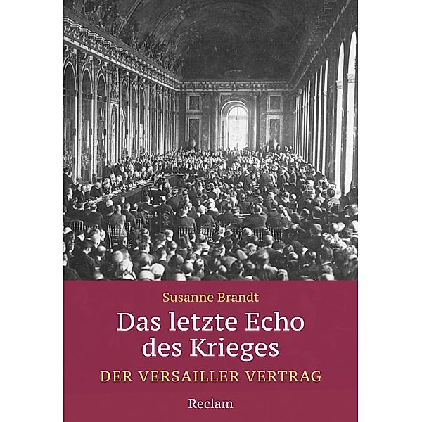 Das letzte Echo des Krieges. Der Versailler Vertrag, Susanne Brandt