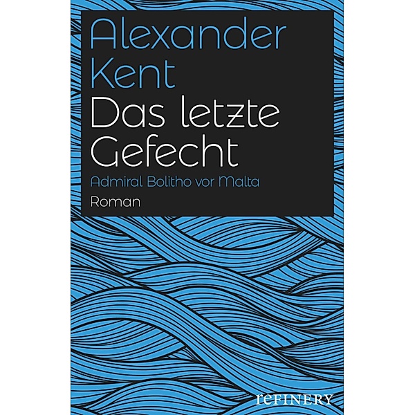Das letzte Gefecht / Ein Richard-Bolitho-Roman Bd.25, Alexander Kent