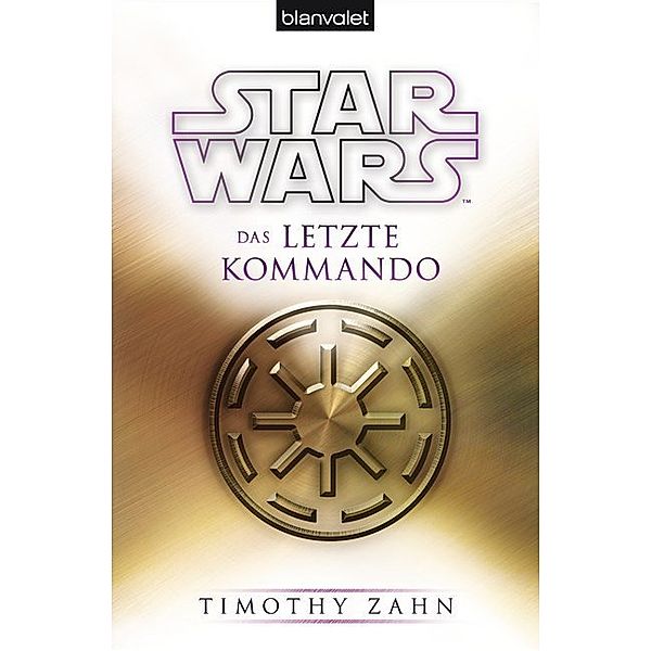 Das letzte Kommando / Star Wars - Die Thrawn Trilogie Bd.3, Timothy Zahn