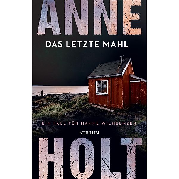 Das letzte Mahl / Hanne-Wilhelmsen-Reihe Bd.6, Anne Holt