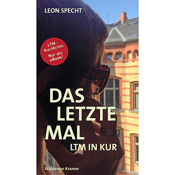 Das letzte Mal / LTM-Kurzkrimis Bd.1, Leon Specht