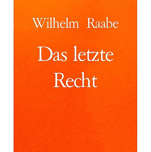 Das letzte Recht, Wilhelm Raabe