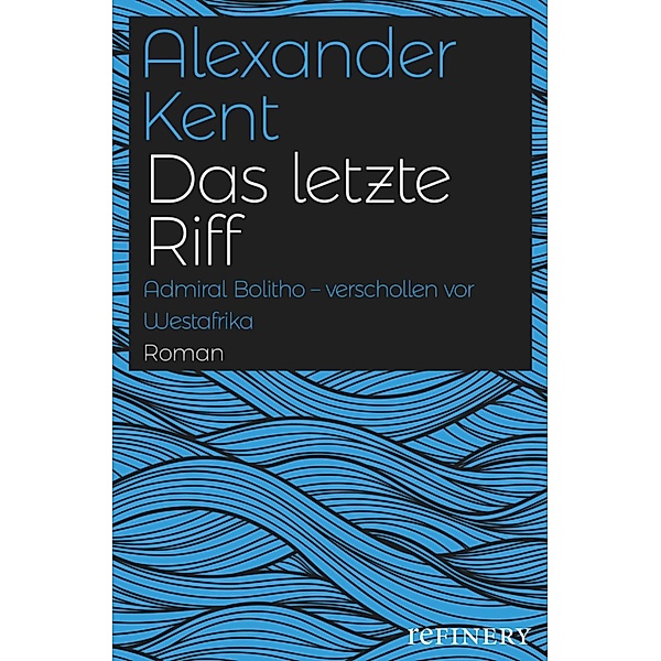 Das letzte Riff / Ein Richard-Bolitho-Roman Bd.21, Alexander Kent