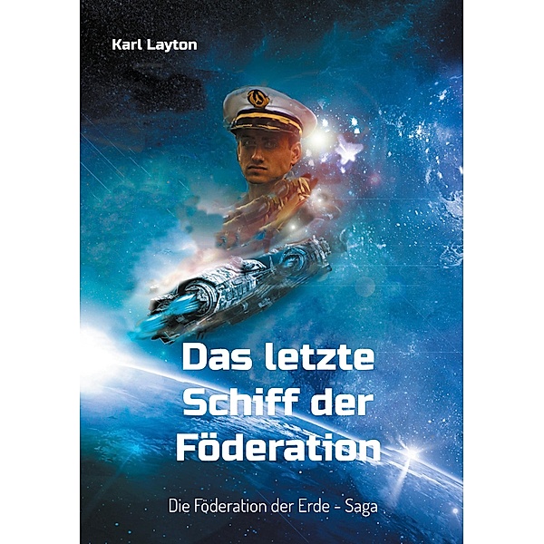 Das letzte Schiff der Föderation / Föderation der Erde - Saga, Karl Layton