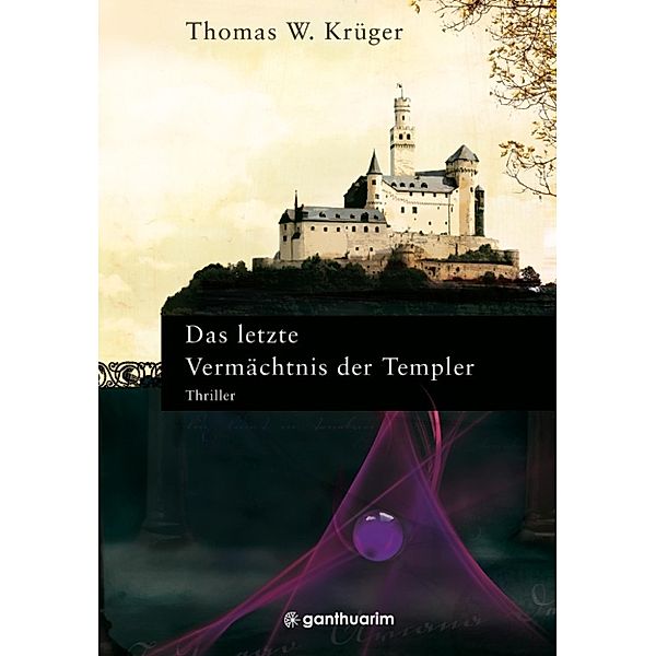 Das letzte Vermächtnis der Templer, Thomas W. Krüger