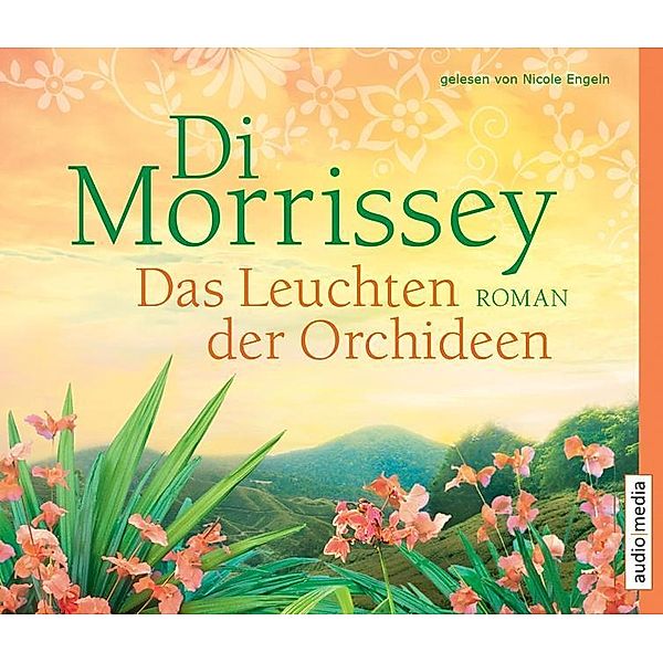 Das Leuchten der Orchideen, 6 Audio-CDs, Di Morrissey