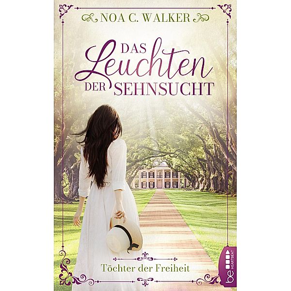 Das Leuchten der Sehnsucht / Töchter der Freiheit Bd.1, Noa C. Walker