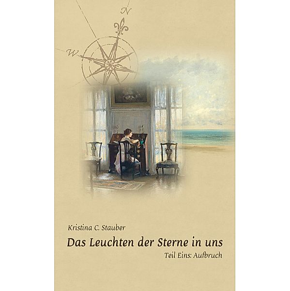 Das Leuchten der Sterne in uns - Teil Eins: Aufbruch, Kristina C. Stauber