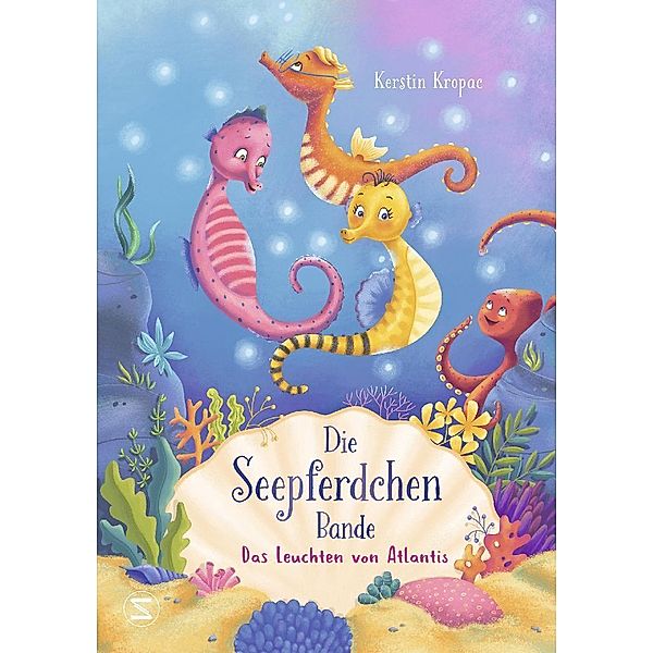 Das Leuchten von Atlantis / Die Seepferdchen-Bande Bd.2, Kerstin Kropac