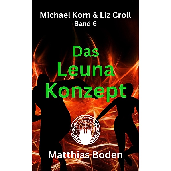 Das Leuna Konzept / Michael Korn & Liz Croll Bd.6, Matthias Boden