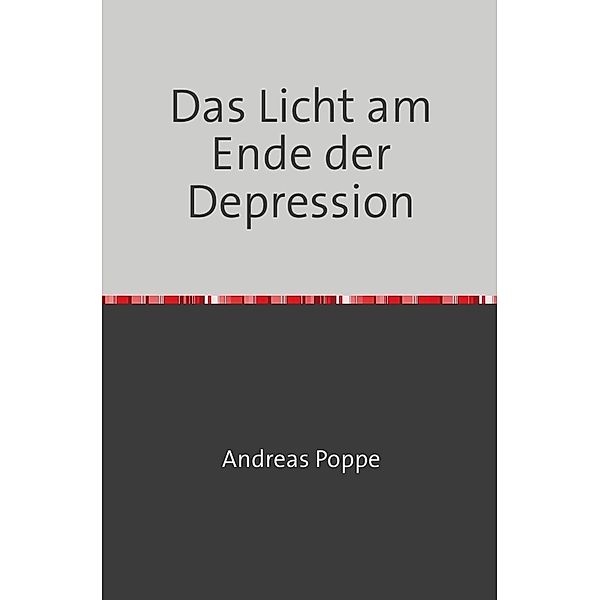 Das Licht am Ende der Depression, Andreas Poppe