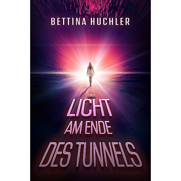 Das Licht am Ende des Tunnels, Bettina Huchler