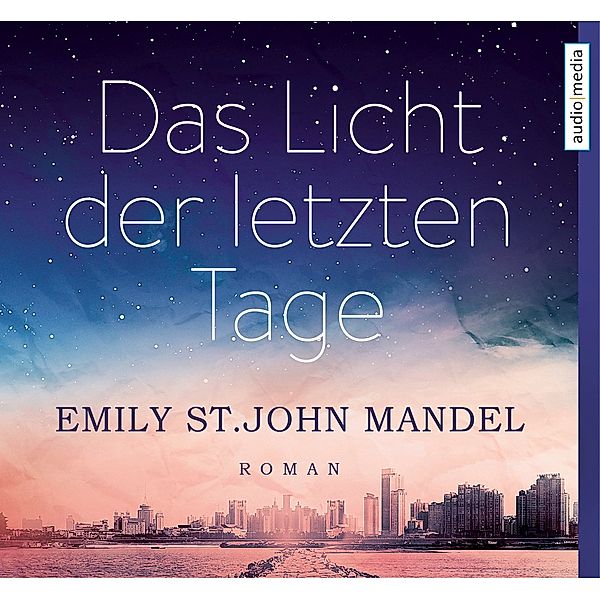 Das Licht der letzten Tage, 6 Audio-CDs, Emily St. John Mandel