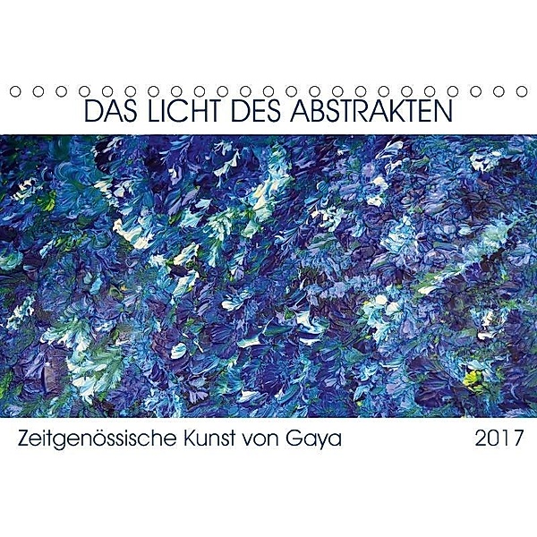 Das Licht des Abstrakten - Zeitgenössische Kunst von Gaya (Tischkalender 2017 DIN A5 quer), Gaya Karapetyan