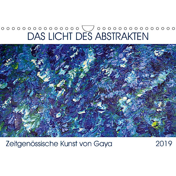 Das Licht des Abstrakten - Zeitgenössische Kunst von Gaya (Wandkalender 2019 DIN A4 quer), Gaya Karapetyan