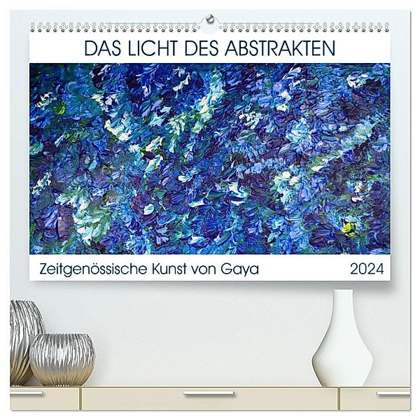 Das Licht des Abstrakten - Zeitgenössische Kunst von Gaya (hochwertiger Premium Wandkalender 2024 DIN A2 quer), Kunstdruck in Hochglanz, Gaya Karapetyan