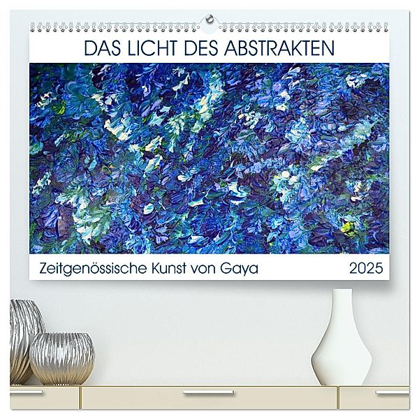 Das Licht des Abstrakten - Zeitgenössische Kunst von Gaya (hochwertiger Premium Wandkalender 2025 DIN A2 quer), Kunstdruck in Hochglanz, Calvendo, Gaya Karapetyan